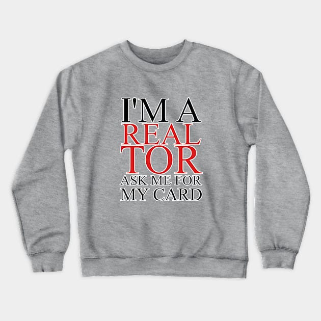 I'm a realtor ask me for my card. Real estate agent gift. Perfect present for mom mother dad father friend him or her Crewneck Sweatshirt by SerenityByAlex